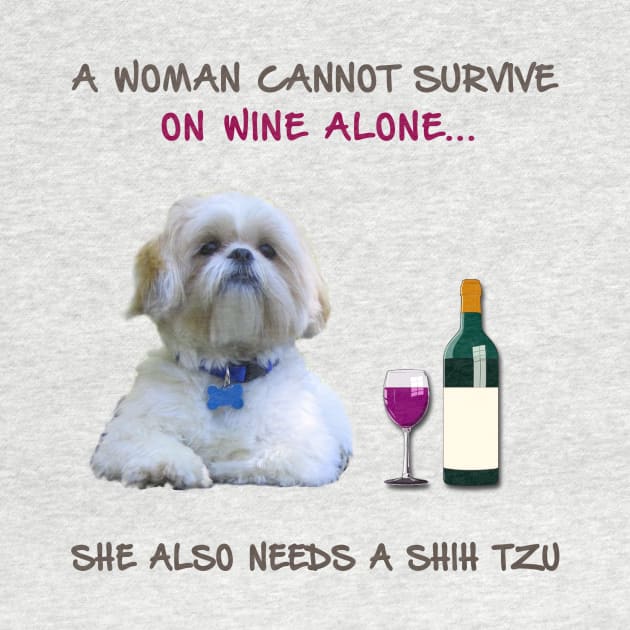 A woman Cannot Survive On Wine Alone She Also Needs A Shih Tzu by heehee shop